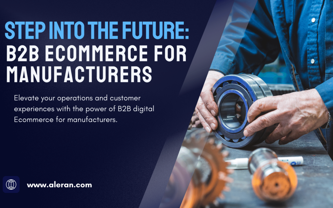 B2B Ecommerce Solutions for Manufacturers: Your Comprehensive Guide